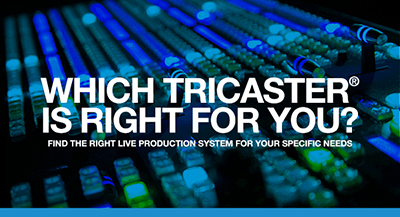 未经专业培训?让TriCaster助您打造专业级的视听盛宴